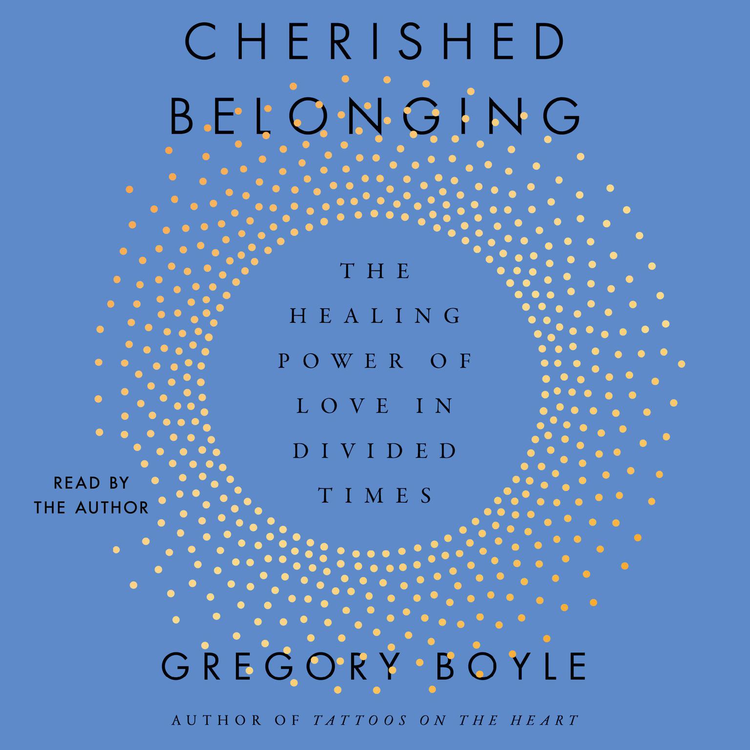 Cherished Belonging: The Healing Power of Love in Divided Times Audiobook, by Gregory Boyle