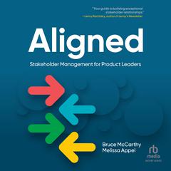 Aligned: Stakeholder Management for Product Leaders Audiobook, by Bruce McCarthy