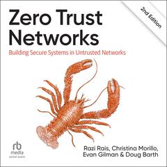 Zero Trust Networks: Building Secure Systems in Untrusted Networks (2nd Edition) Audiobook, by Christina Morillo