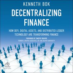 Decentralizing Finance: How DeFi, Digital Assets, and Distributed Ledger Technology Are Transforming Finance Audiobook, by Kenneth Bok
