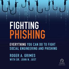 Fighting Phishing: Everything You Can Do to Fight Social Engineering and Phishing Audiobook, by Roger A. Grimes