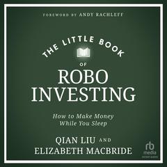 The Little Book of Robo Investing: How to Make Money While You Sleep Audiobook, by Elizabeth MacBride