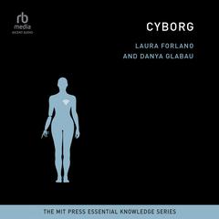 Cyborg: The MIT Press Essential Knowledge series) Audiobook, by Danya Glabau