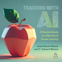 Teaching with AI: A Practical Guide to a New Era of Human Learning Audiobook, by C. Edward Watson