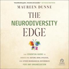 The Neurodiversity Edge: The Essential Guide to Embracing Autism, ADHD, Dyslexia, and Other Neurological Differences for Any Organization Audiobook, by Maureen Dunne