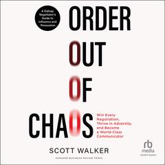 Order Out of Chaos: A Kidnap Negotiator's Guide to Influence and Persuasion Audiobook, by Scott Walker