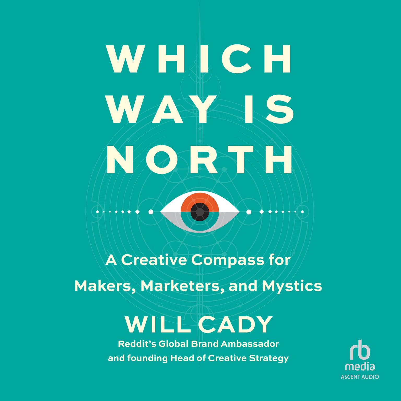 Which Way Is North: A Creative Compass for Makers, Marketers, and Mystics Audiobook, by Will Cady