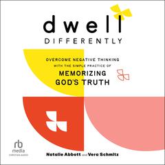 Dwell Differently: Overcome Negative Thinking with the Simple Practice of Memorizing Gods Truth Audiobook, by Natalie Abbott