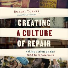 Creating a Culture of Repair: Taking Action on the Road to Reparations Audiobook, by Robert Turner