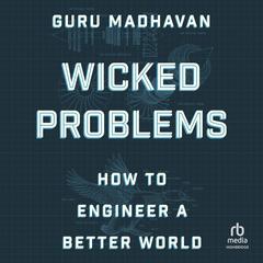 Wicked Problems: How to Engineer a Better World Audiobook, by Guruprasad Madhavan