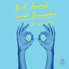 Bad Animals: A Novel Audiobook, by Sarah Braunstein