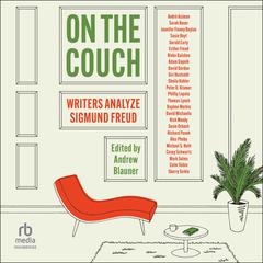 On the Couch: Writers Analyze Sigmund Freud Audiobook, by Jennifer Finney Boylan, Colm Tóibín, Siri Hustvedt, Andrew Blauner, André Aciman, Alex Pheby