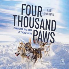Four Thousand Paws: Caring for the Dogs of the Iditarod, a Veterinarians Story Audiobook, by Lee Morgan