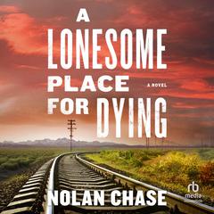 A Lonesome Place for Dying: A Novel Audiobook, by Nolan Chase