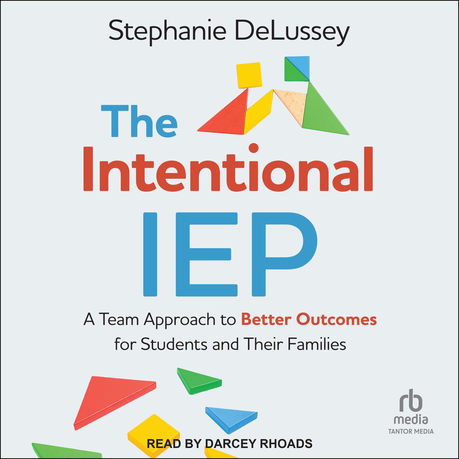 The Intentional IEP: A Team Approach to Better Outcomes for Students and Their Families Audiobook, by Stephanie DeLussey