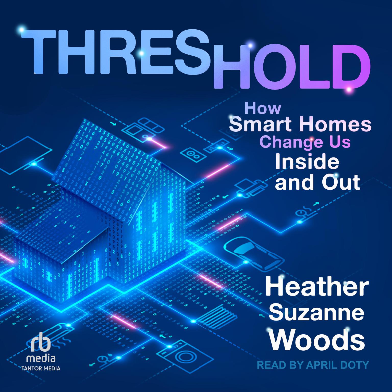 Threshold: How Smart Homes Change Us Inside and Out Audiobook, by Heather Suzanne Woods