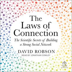 The Laws of Connection: The Scientific Secrets of Building a Strong Social Network Audiobook, by David Robson