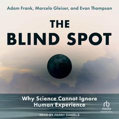 The Blind Spot: Why Science Cannot Ignore Human Experience Audiobook, by Adam Frank