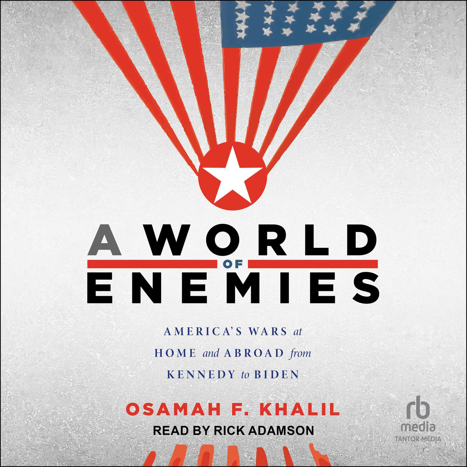 A World of Enemies: Americas Wars at Home and Abroad from Kennedy to Biden Audiobook, by Osamah F. Khalil