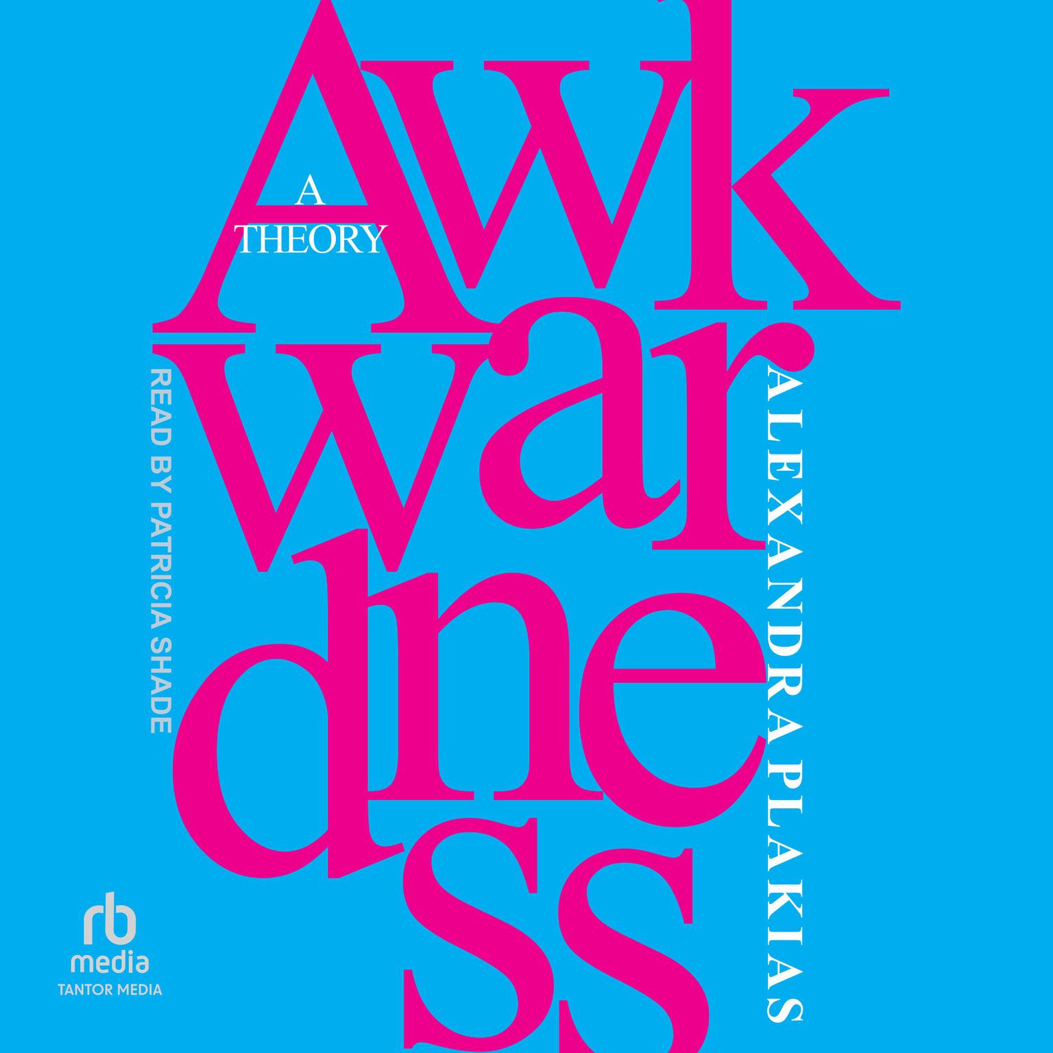 Awkwardness: A Theory Audiobook, by Alexandra Plakias