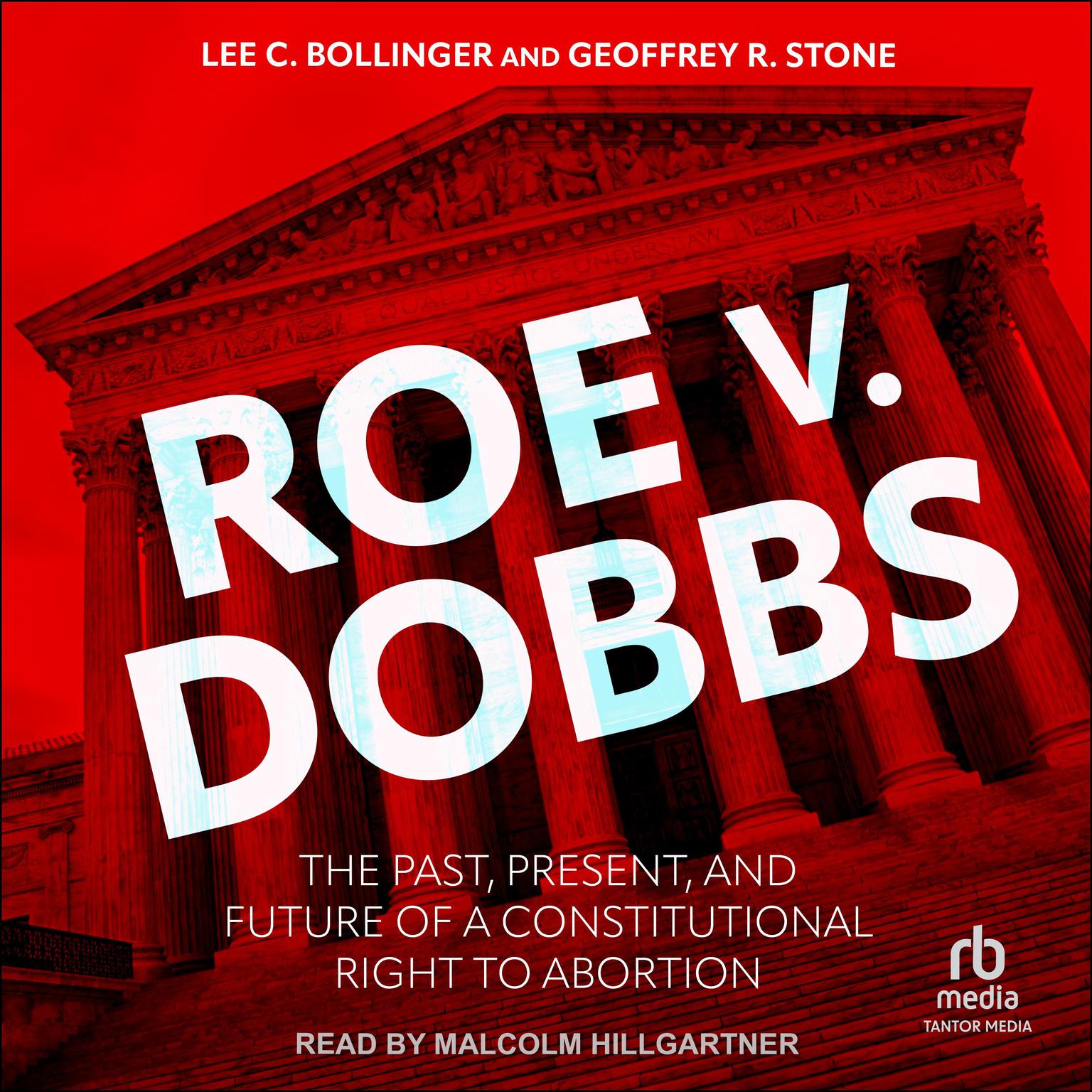 Roe v. Dobbs: The Past, Present, and Future of a Constitutional Right to Abortion Audiobook, by Geoffrey R. Stone