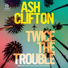 Twice the Trouble: A Novel Audiobook, by Ash Clifton
