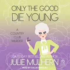 Only the Good Die Young: A Country Club Murder Audiobook, by Julie Mulhern