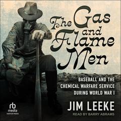 The Gas and Flame Men: Baseball and the Chemical Warfare Service during World War I Audiobook, by Jim Leeke