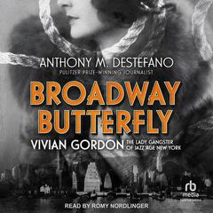 Broadway Butterfly: Vivian Gordon, The Lady Gangster of Jazz Age New York Audiobook, by Anthony M. DeStefano
