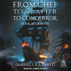 From Chef to Crafter to Conqueror: Crafter Part 2 Audiobook, by Gabriel Rathweg