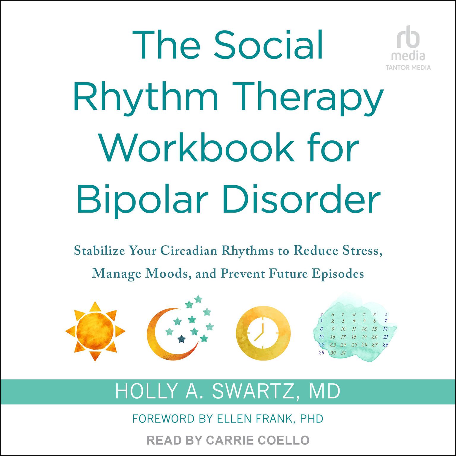 The Social Rhythm Therapy Workbook for Bipolar Disorder: Stabilize Your Circadian Rhythms to Reduce Stress, Manage Moods, and Prevent Future Episodes Audiobook, by Holly A. Swartz