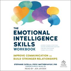 The Emotional Intelligence Skills Workbook: Improve Communication and Build Stronger Relationships Audiobook, by Stephanie Catella