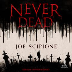 Never Dead: A Novel Audiobook, by Joe Scipione