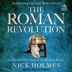 The Roman Revolution: Crisis and Christianity in Ancient Rome Audiobook, by Nick Holmes