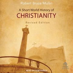 A Short World History of Christianity, Revised Edition Audiobook, by Robert Bruce Mullin
