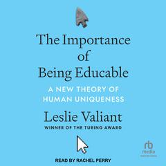 The Importance of Being Educable: A New Theory of Human Uniqueness Audiobook, by Leslie Valiant