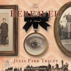 The Bereaved: A Novel Audiobook, by Julia Park Tracey