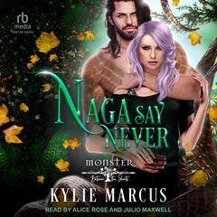 Naga Say Never Audiobook, by Kylie Marcus