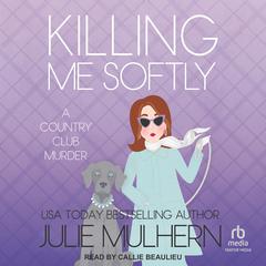 Killing Me Softly Audiobook, by Julie Mulhern