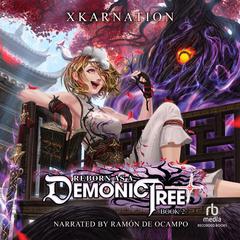 Reborn as a Demonic Tree 2: An Isekai LitRPG Adventure Audiobook, by XKARNATION