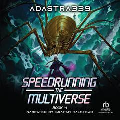 Speedrunning the Multiverse 4: A LitRPG Cultivation Adventure Audiobook, by adastra339 