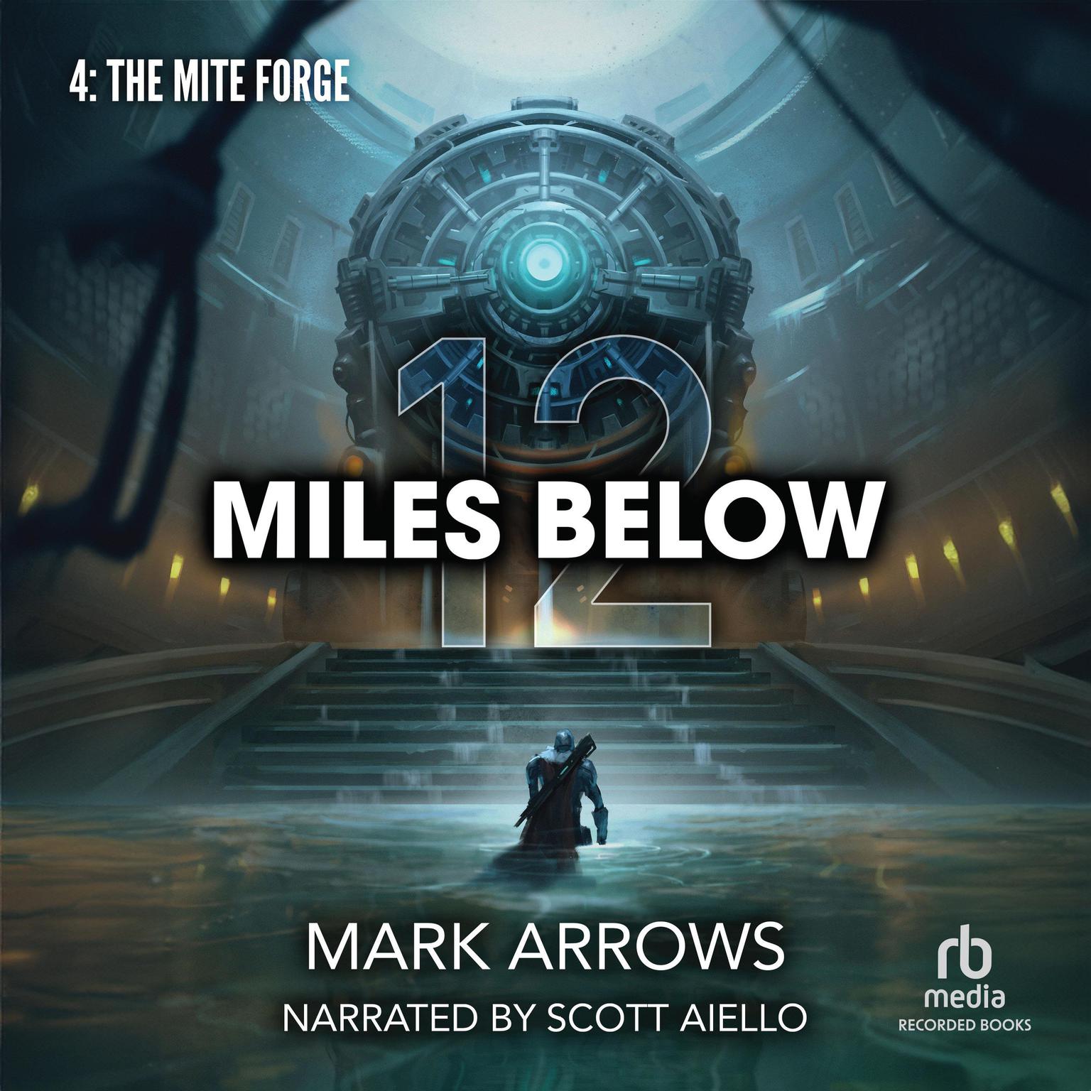 12 Miles Below IV: The Mite Forge: (A Progression Fantasy Epic) Audiobook, by Mark Arrows