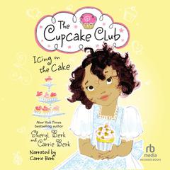 Icing on the Cake:  The Cupcake Club #4 Audibook, by Carrie Berk