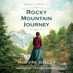 Rocky Mountain Journey: Sisters of the Rockies Audiobook, by Misty M. Beller