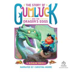 The Story of Gumluck and the Dragon's Eggs: Book Two Audibook, by Adam Rex