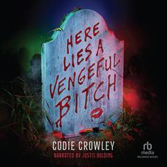 Here Lies a Vengeful Bitch Audiobook, by Codie Crowley