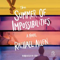 The Summer of Impossibilities Audibook, by Rachael Allen