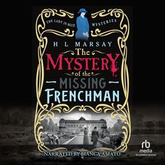 The Mystery of the Missing Frenchman: The Lady in Blue Mysteries #3 Audibook, by H.  L. Marsay