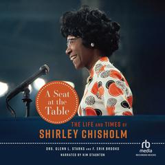 A Seat at the Table: The Life and Times of Shirley Chisholm Audiobook, by F. Erik Brooks