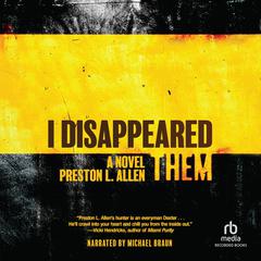 I Disappeared Them: A Novel Audiobook, by Preston L. Allen